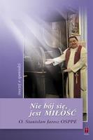 Nie bój sie, jest Miłość inaczej o spowiedzi. Autor: O. Stanisław Jarosz OSPPE. SmakLiter.pl Okładka książki Nie bój sie, jest Miłość inaczej o spowiedzi