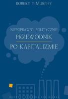 Okładka książki Niepoprawny politycznie przewodnik po kapitalizmie