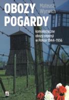 Obozy pogardy. Komunistyczne obozy represji w Polsce 1944-1956. Autor: Wyrwich Mateusz. SmakLiter.pl Okładka książki Obozy pogardy. Komunistyczne obozy represji w Polsce 1944-1956