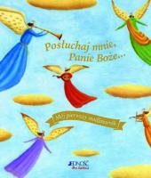 Posłuchaj mnie Panie Boże Mój pierwszy modlitewnik. Autor: Rock Lois, Alison Jay. SmakLiter.pl Okładka książki Posłuchaj mnie Panie Boże Mój pierwszy modlitewnik
