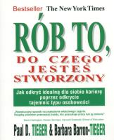 Rób to, do czego jesteś stworzony. Autor: Paul Tieger. SmakLiter.pl Okładka książki Rób to, do czego jesteś stworzony