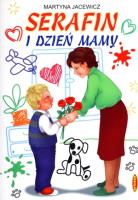Serafin i Dzień Mamy. Autor: Martyna Jacewicz. SmakLiter.pl Okładka książki Serafin i Dzień Mamy