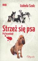 Strzeż się psa. Autor: Szolc Izabela. SmakLiter.pl Okładka książki Strzeż się psa
