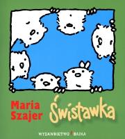 Świstawka BAJKA. Autor: Szajer Maria. SmakLiter.pl Okładka książki Świstawka BAJKA