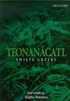 Teonanacatl Święte grzyby. Autor: Ralph Metzner. SmakLiter.pl Okładka książki Teonanacatl Święte grzyby