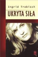 Ukryta siła. Autor: Ingrid Trobisch. SmakLiter.pl Okładka książki Ukryta siła