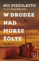 W drodze nad Morze Żółte. Autor: Pizzolatto Nic. SmakLiter.pl Okładka książki W drodze nad Morze Żółte