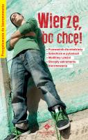 Wierzę, bo chcę! Przygotowanie do bierzmowania. Autor: Krzyżewski Piotr. SmakLiter.pl Okładka książki Wierzę, bo chcę! Przygotowanie do bierzmowania
