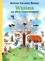 Wiosna na ulicy Czereśniowej. Autor: Berner Rotraut Susanne. SmakLiter.pl Okładka książki Wiosna na ulicy Czereśniowej