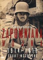 Zapomniana wojna. Front wschodni 1914-1918. Autor: Andrzej Nieuważny. SmakLiter.pl Okładka książki Zapomniana wojna. Front wschodni 1914-1918