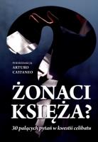 Żonaci księża? 30 palących pytań w kwestii celibatu. Autor: Arturo Cattaneo. SmakLiter.pl Okładka książki Żonaci księża? 30 palących pytań w kwestii celibatu