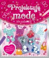 Okładka książki Ale zabawa. Projektuję modę