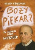 Boży piekarz. Św. Klemens Maria Hofbauer. Autor: Wilhelm Hnermann. SmakLiter.pl Okładka książki Boży piekarz. Św. Klemens Maria Hofbauer