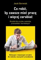 Okładka książki Co robić, by zawsze mieć pracę i więcej zarabiać