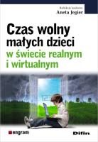 Czas wolny małych dzieci w świecie realnym i wirtualnym. Autor: Aneta Jegier (red.). SmakLiter.pl Okładka książki Czas wolny małych dzieci w świecie realnym i wirtualnym