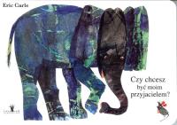 Czy chcesz być moim przyjacielem?. Autor: Carle Eric. SmakLiter.pl Okładka książki Czy chcesz być moim przyjacielem?