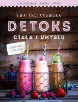Detoks ciała i umysłu. Autor: Trojanowska Ewa. SmakLiter.pl Okładka książki Detoks ciała i umysłu