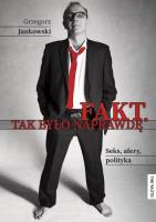 Fakt Tak było naprawdę. Autor: Grzegorz Jankowski. SmakLiter.pl Okładka książki Fakt Tak było naprawdę