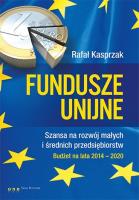 Okładka książki Fundusze unijne Szansa na rozwój małych i średnich przedsiębiorstw. Budżet na lata 2014-2020