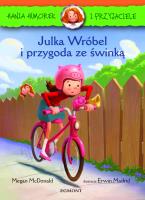 Hania i Przyjaciele. Julka Wróbel i przygoda ze świnką. Autor: McDonald Megan. SmakLiter.pl Okładka książki Hania i Przyjaciele. Julka Wróbel i przygoda ze świnką