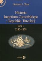Historia Imperium Osmańskiego i Republiki Tureckiej Tom 1. Autor: Shaw Stanford J.. SmakLiter.pl Okładka książki Historia Imperium Osmańskiego i Republiki Tureckiej Tom 1