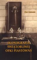 Ikonografia świątobliwej Ofki Piastówny. Autor: Stefaniak Piotr. SmakLiter.pl Okładka książki Ikonografia świątobliwej Ofki Piastówny