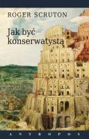Jak być konserwatystą. Autor: Roger Scruton. SmakLiter.pl Okładka książki Jak być konserwatystą