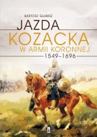 Jazda kozacka w armii koronnej 1549-1696. Autor: Bartosz Głubisz. SmakLiter.pl Okładka książki Jazda kozacka w armii koronnej 1549-1696