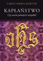 Kapłaństwo. Czy warto poświęcić wszystko?. Autor: kard. Carlo Maria Martini. SmakLiter.pl Okładka książki Kapłaństwo. Czy warto poświęcić wszystko?