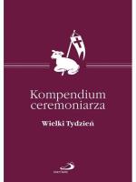 Okładka książki Kompendium Ceremoniarza. Wielki Tydzień