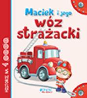 Maciek i jego wóz strażacki. Autor: Anastasia Zanoncelli, Stafania Scalone. SmakLiter.pl Okładka książki Maciek i jego wóz strażacki