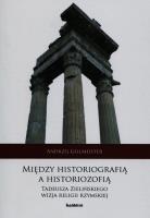 Między historiografią a historiozofią Tadeusza Zielińskiego wizja religii rzymskiej. Autor: Gillmeister Andrzej. SmakLiter.pl Okładka książki Między historiografią a historiozofią Tadeusza Zielińskiego wizja religii rzymskiej