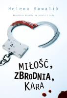 Miłość, zbrodnia, kara. Autor: Kowalik Helena. SmakLiter.pl Okładka książki Miłość, zbrodnia, kara