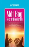 Mój bóg jest miłosierny. Autor: ks. Tymoteusz. SmakLiter.pl Okładka książki Mój bóg jest miłosierny
