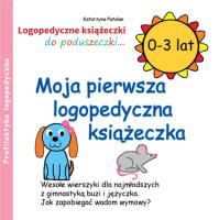 Moja pierwsza logopedyczna książeczka (0 - 3 lat). Autor: Katarzyna Patalan. SmakLiter.pl Okładka książki Moja pierwsza logopedyczna książeczka (0 - 3 lat)
