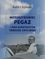 Motoszybowiec Pegaz i jego konstruktor Tadeusz Chyliński. Autor: Rafał Chyliński. SmakLiter.pl Okładka książki Motoszybowiec Pegaz i jego konstruktor Tadeusz Chyliński