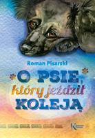 O psie, który jeździł koleją kolor BR GREG. Autor: Pisarski Roman. SmakLiter.pl Okładka książki O psie, który jeździł koleją kolor BR GREG