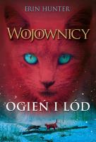 Ogień i lód. Autor: Erin Hunter. SmakLiter.pl Okładka książki Ogień i lód