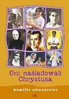 Oni naśladowali Chrystusa. Homilie adwentowe. Autor:   Praca zbiorowa. SmakLiter.pl Okładka książki Oni naśladowali Chrystusa. Homilie adwentowe