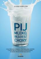 Pij mleko będziesz chory. Autor: Alissa Hamilton. SmakLiter.pl Okładka książki Pij mleko będziesz chory