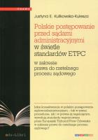 Polskie postępowanie przed sądami administracyjnymi w świetle standardów ETPC. Autor: Kulikowska-Kulesza Justyna E.. SmakLiter.pl Okładka książki Polskie postępowanie przed sądami administracyjnymi w świetle standardów ETPC