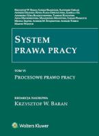 System prawa pracy Tom 6. Autor: Baran Krzysztof Wojciech, Krzysztof W. Baran (red.), Cieślak Sławomir, Dziadzio Andrzej, dr hab. Izabella Gil prof. nadzw. UWr, Gil Izabela, Góra-Błaszczykowska Agnieszka, Anna Machnikowska, Michał Skąpski, Świątkowski Andrzej Marian, Świątkowski Andrzej M., Torbus Andrzej Krzysztof. SmakLiter.pl Okładka książki System prawa pracy Tom 6