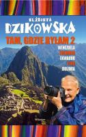 Tam, gdzie byłam 2. Autor: Elżbieta Dzikowska     Izabela Staniszewski. SmakLiter.pl Okładka książki Tam, gdzie byłam 2