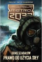 Uniwersum Metro 2033. Prawo do użycia siły. Autor: Denis Szabałow. SmakLiter.pl Okładka książki Uniwersum Metro 2033. Prawo do użycia siły