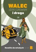 Walec, dziki człowiek i droga. Homilie do młod. B. Autor:   Praca zbiorowa. SmakLiter.pl Okładka książki Walec, dziki człowiek i droga. Homilie do młod. B