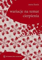 Wariacje na temat cierpienia. Autor: Aneta Kania. SmakLiter.pl Okładka książki Wariacje na temat cierpienia