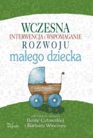 Wczesna interwencja i wspomaganie rozwoju małego dziecka. Autor: Barbara Winczura, Beata Cytowska. SmakLiter.pl Okładka książki Wczesna interwencja i wspomaganie rozwoju małego dziecka