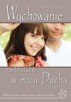 Wychowanie nastolatków w mocy Ducha. Autor: Hohnberger Sally. SmakLiter.pl Okładka książki Wychowanie nastolatków w mocy Ducha