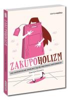 Zakupoholizm. Jak samodzielnie uwolnić się od przymusu kupowania?. Autor: Katarzyna Kucewicz. SmakLiter.pl Okładka książki Zakupoholizm. Jak samodzielnie uwolnić się od przymusu kupowania?