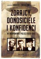 Zdrajcy, donosiciele, konfidenci w okupowanej Polsce. Autor: Andrzej Zasieczny (red.). SmakLiter.pl Okładka książki Zdrajcy, donosiciele, konfidenci w okupowanej Polsce